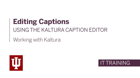 Thumbnail for Editing Captions using the Kaltura Caption Editor