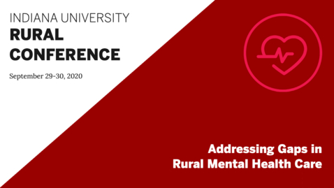 Thumbnail for Addressing Gaps in Rural Mental Health Care | Indiana University Rural Conference 2020