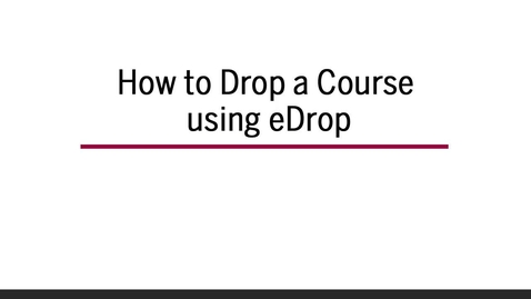 Thumbnail for entry How to Drop a Course using eDrop