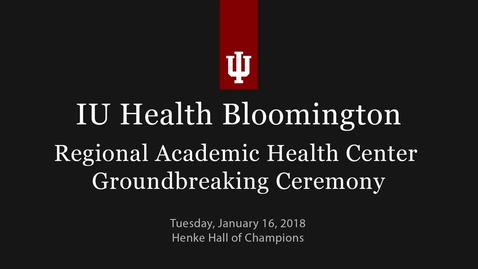 Thumbnail for entry Groundbreaking Ceremony for IU Health Bloomington Regional Academic Health Center