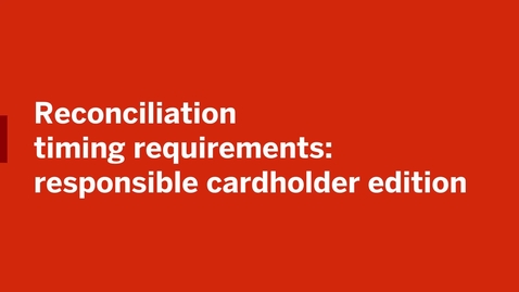 Thumbnail for Reconciliation Timing Requirements: Responsible Cardholder edition
