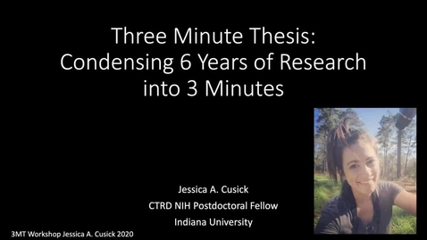 Thumbnail for Three Minute Thesis: Condensing 6 Years of Research into 3 Minutes by Jessica A. Cusick, Ph.D._1.7.21