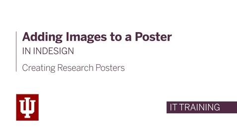 Thumbnail for entry Creating Research Posters - Adding Images to a Poster in InDesign