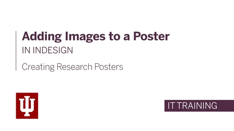 Thumbnail for Creating Research Posters - Adding Images to a Poster in InDesign