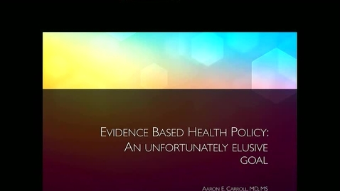 Thumbnail for Pediatric Grand Rounds 1/10/2018: &quot;Evidence-based Health Policy:  An Unfortunately Elusive Goal&quot; Aaron E. Carroll, MD, MS