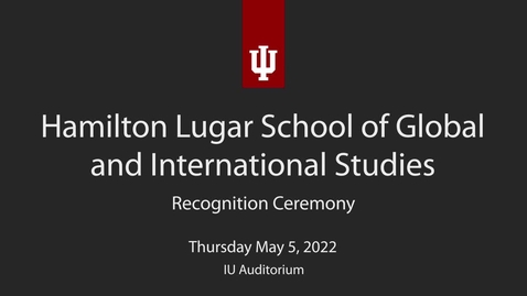 Thumbnail for entry Hamilton Lugar School of Global and International Studies Recognition Ceremony