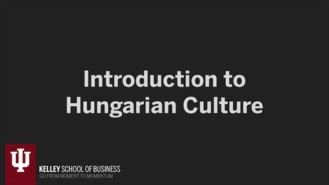 Thumbnail for entry IU CIBER Hungary Language &amp; Culture Modules 1: Introduction to Hungary