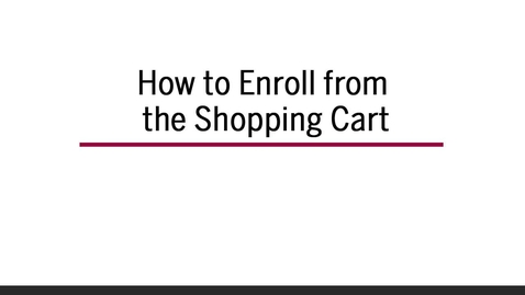 Thumbnail for How to Enroll from the Shopping Cart