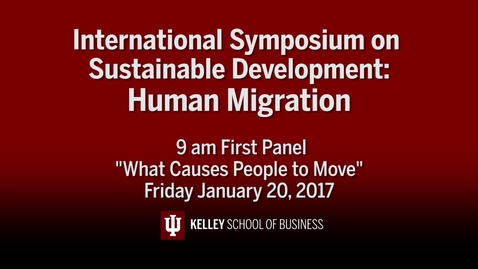 Thumbnail for entry CIBER Symposium on Human Migration &amp; Sustainable Development: &quot;What Causes People to Move&quot; - Jan. 20, 2017