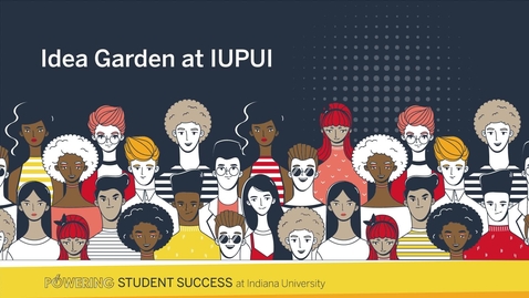 Thumbnail for Idea Garden at IUPUI: Powering student success at IU