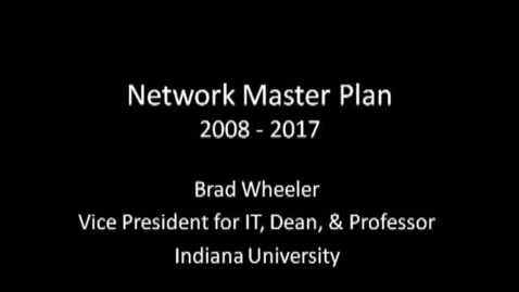 Thumbnail for entry Network Master Plan 2008 - 2017 - Brad Wheeler
