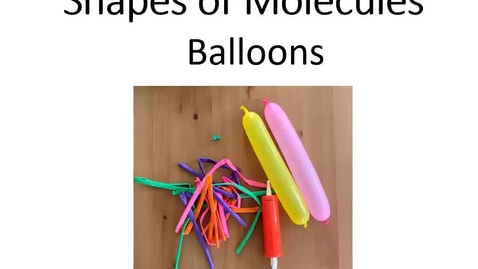 Thumbnail for Chapter 3 - TCE movie - Shapes of Molecules - Balloons