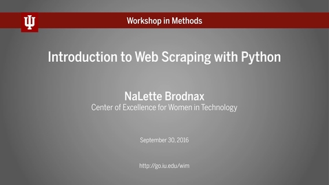 Thumbnail for IU Workshop in Methods: NaLette Brodnax, &quot;Introduction to Web Scraping with Python&quot; (September 30, 2016)