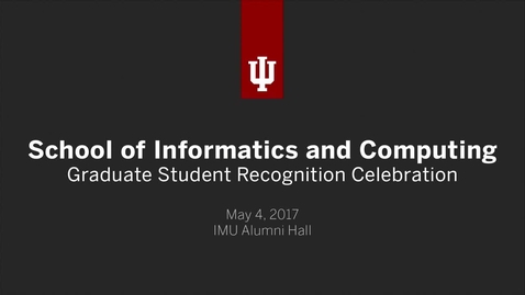 Thumbnail for entry School of Informatics and Computing - Graduate Recognition Ceremony