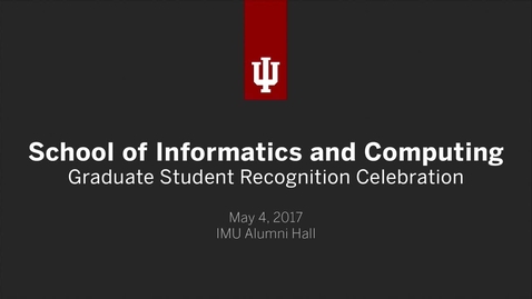 Thumbnail for School of Informatics and Computing - Graduate Recognition Ceremony