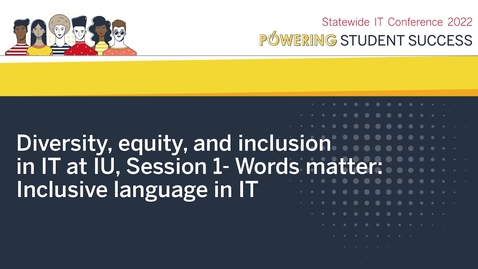 Thumbnail for Diversity, equity, and inclusion in IT at IU, Session 1- Words matter: Inclusive language in IT