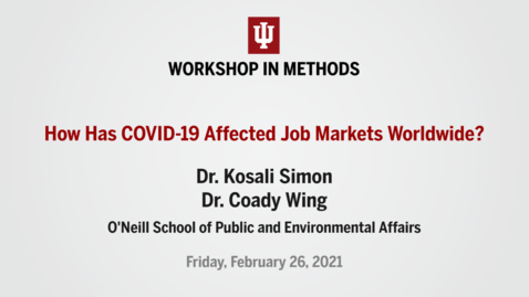 Thumbnail for WIM | Dr. Kosali Simon and Dr. Coady Wing, “How Has COVID-19 Affected Job Markets Worldwide?” (February 26, 2021)