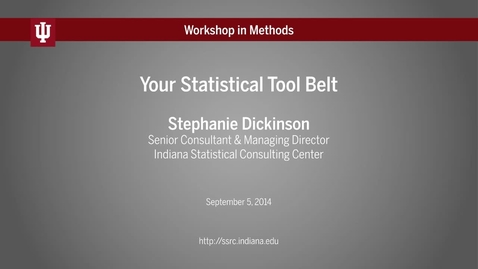 Thumbnail for IU Workshop in Methods: Stephanie Dickinson, &quot;Your Statistical Tool Belt&quot; (2014-09-05)