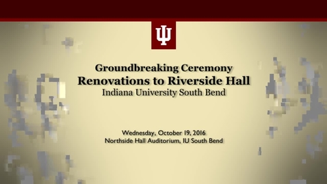 Thumbnail for IU South Bend Riverside Hall Groundbreaking Ceremony