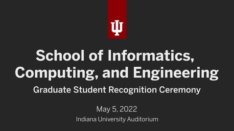 Thumbnail for entry School of Informatics, Computing, and Engineering - Graduate Recognition Ceremony 2022