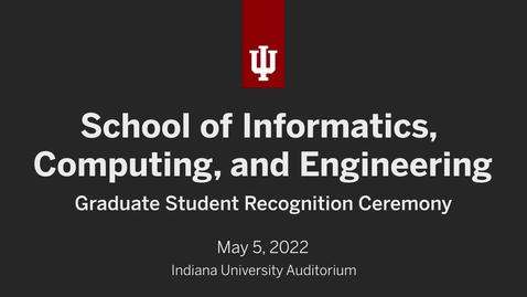 Thumbnail for School of Informatics, Computing, and Engineering - Graduate Recognition Ceremony 2022