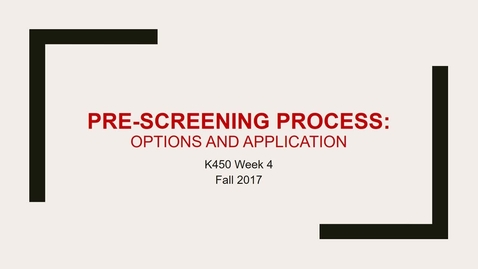 Thumbnail for entry K450 Week 4 Lecture Pre Screening Process