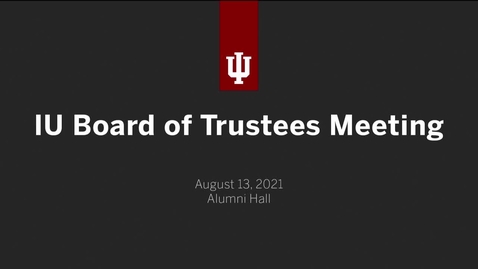 Thumbnail for entry IU Board of Trustees Meeting - August 13, 2021
