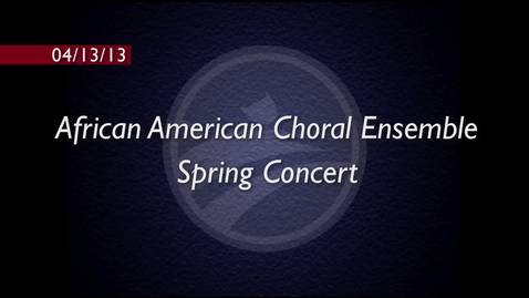 Thumbnail for entry African American Choral Ensemble Spring Concert 2013
