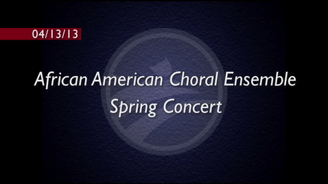 Thumbnail for African American Choral Ensemble Spring Concert 2013