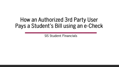 Thumbnail for entry How to Pay a Student's Bill with e-Check if You are a Third Party User/Parent