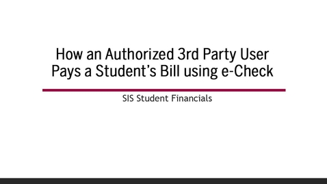 Thumbnail for entry How to Pay a Student's Bill with e-Check if You are a Third Party User/Parent