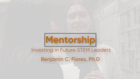 Thumbnail for entry Mentoring: Investing in Future Stem Leaders with Dr. Benjamin Flores