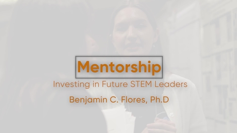 Thumbnail for Mentoring: Investing in Future Stem Leaders with Dr. Benjamin Flores