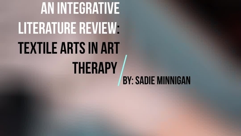 Thumbnail for 2025 Sadie Minnigan An Integrative Literature Review: Textile Arts in Art Therapy