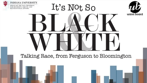 Thumbnail for entry It’s Not So Black and White: Talking Race, From Ferguson to Bloomington