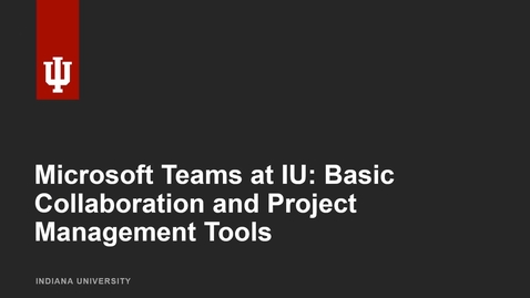 Thumbnail for Microsoft Teams at IU: Basic Collaboration and Project Management Skills