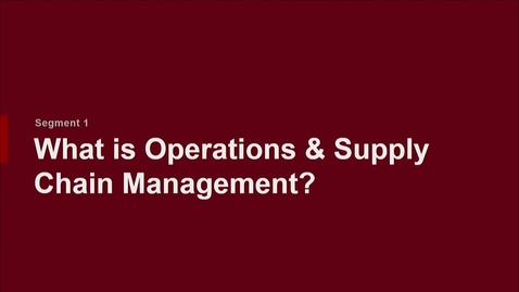 Thumbnail for P200 01-1 What is Operations and Supply Chain Management