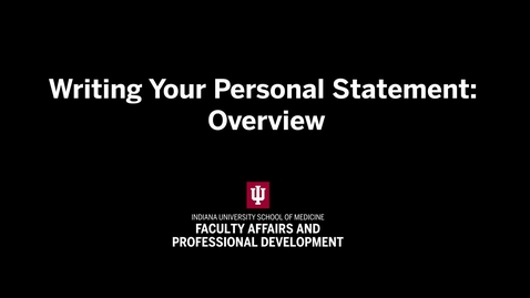 Thumbnail for Writing Your Personal Statement, Part 1: An Overview | IU School of Medicine Promotion &amp; Tenure Video Series