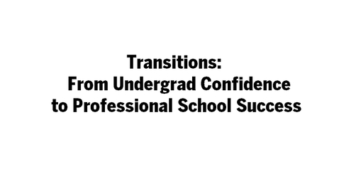 Thumbnail for entry Transitions:  From Undergrad Confidence to Professional School Success
