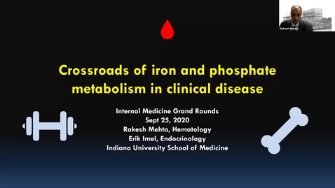 Thumbnail for Medicine Grand Rounds 9/25/2020: “Crossroads of Mineral Metabolism: Iron Deficiency and Hypophosphatemia” Erik Imel, MD and Rakesh Mehta, MD