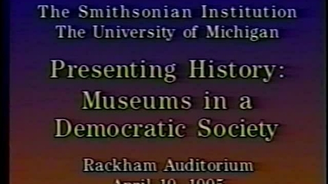 Thumbnail for Smithsonian Institution &quot;Presenting History: Museums in a Democratic Society&quot; Tape 1