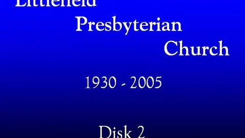Thumbnail for Visual Materials &gt; Digital Video Recordings &gt; Littlefield Presbyterian Church, 75th Anniversary, April 24, 2005 &gt; Disc 2 of 2
