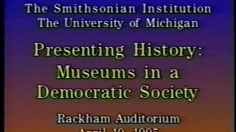 Thumbnail for Smithsonian Institution &quot;Presenting History: Museums in a Democratic Society&quot; Tape 4