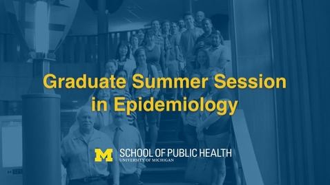 Thumbnail for entry Graduate Summer Session in Epidemiology