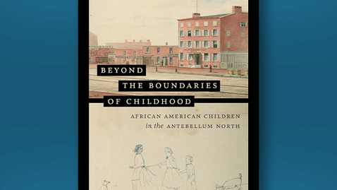 Thumbnail for 2021 June 18, Bookworm #32 – African American Children in the Antebellum North (Crystal Webster)
