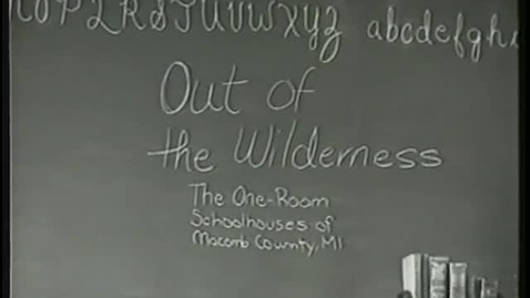 Thumbnail for entry Out of the wilderness : The One-Room Schoolhouses of Macomb County, MI