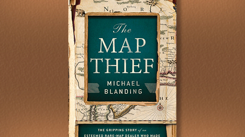 Thumbnail for entry 2014 September 24, Michael Blanding, &quot;The Map Thief: The Gripping Story of an Esteemed Rare-Map Dealer Who Made Millions Stealing Priceless Maps&quot;