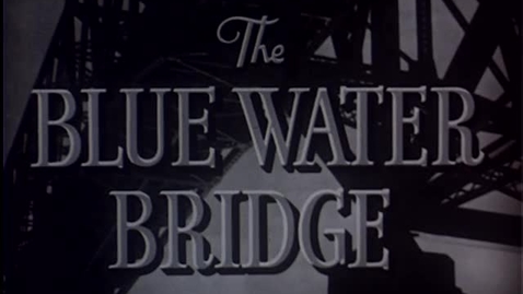 Thumbnail for &quot;The Blue Water Bridge&quot;, includes footage of construction and dedication