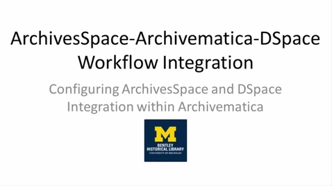 Thumbnail for entry ArchivesSpace-Archivematica-DSpace Workflow Integration Part 1: Configuring ArchivesSpace and DSpace Integration within Archivematica