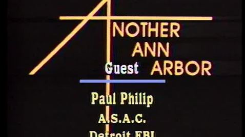 Thumbnail for &quot;Another Ann Arbor&quot;: Guest: Paul Phillip, ASAC Detroit F.B.I.